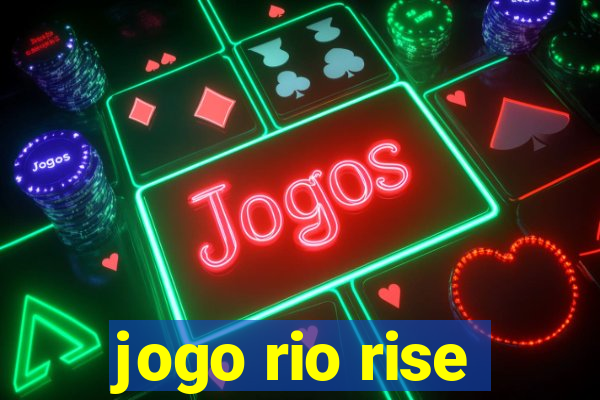 jogo rio rise